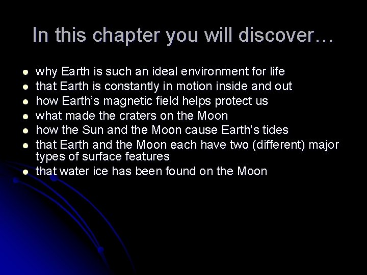 In this chapter you will discover… l l l l why Earth is such