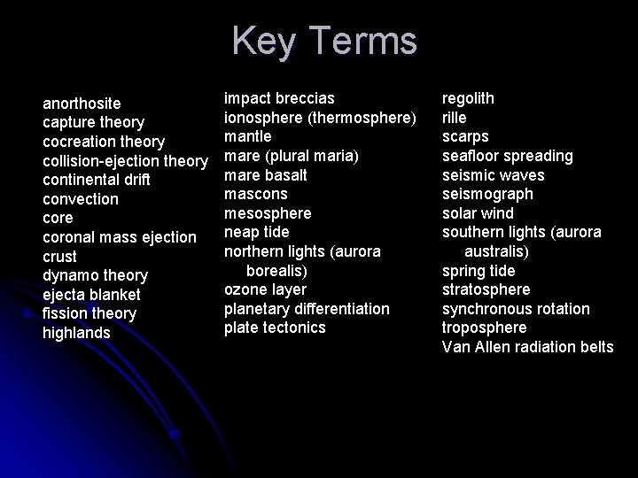 Key Terms anorthosite capture theory cocreation theory collision-ejection theory continental drift convection core coronal