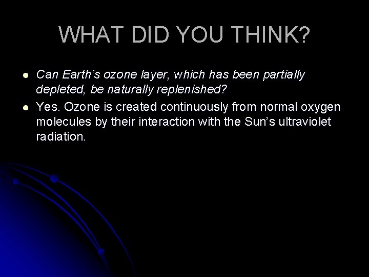 WHAT DID YOU THINK? l l Can Earth’s ozone layer, which has been partially