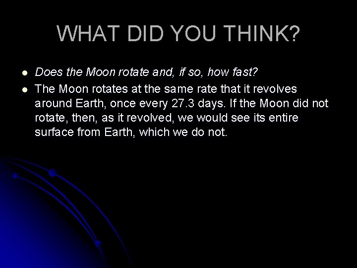 WHAT DID YOU THINK? l l Does the Moon rotate and, if so, how