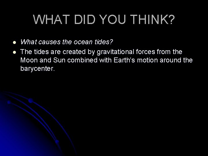WHAT DID YOU THINK? l l What causes the ocean tides? The tides are