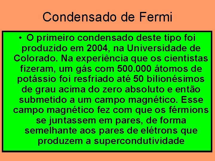 Condensado de Fermi • O primeiro condensado deste tipo foi produzido em 2004, na Condensado de Fermi • O primeiro condensado deste tipo foi produzido em 2004, na