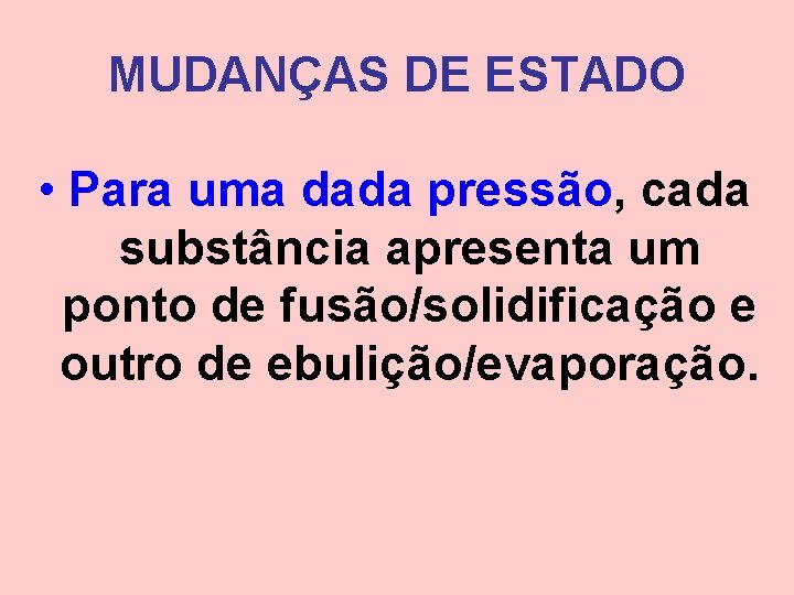 MUDANÇAS DE ESTADO • Para uma dada pressão, cada substância apresenta um ponto de MUDANÇAS DE ESTADO • Para uma dada pressão, cada substância apresenta um ponto de