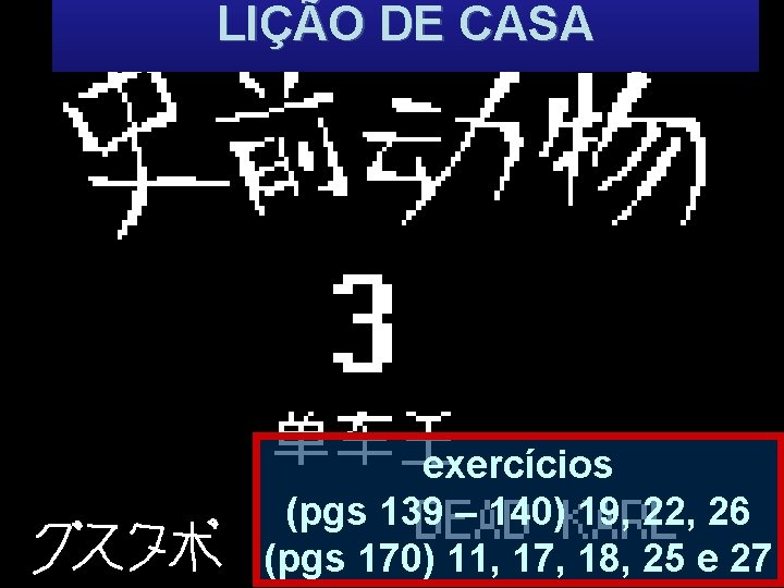 LIÇÃO DE CASA exercícios (pgs 139 – 140) 19, 22, 26 (pgs 170) 11, LIÇÃO DE CASA exercícios (pgs 139 – 140) 19, 22, 26 (pgs 170) 11,