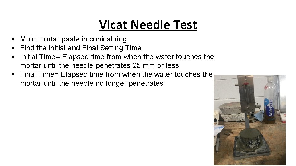 Vicat Needle Test • Mold mortar paste in conical ring • Find the initial
