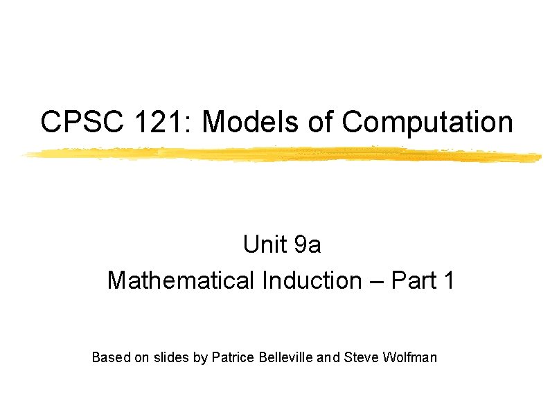 CPSC 121: Models of Computation Unit 9 a Mathematical Induction – Part 1 Based