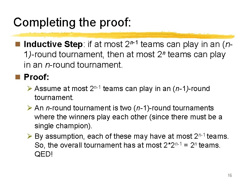 Completing the proof: n Inductive Step: if at most 2 n-1 teams can play
