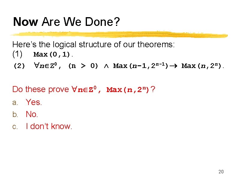 Now Are We Done? Here’s the logical structure of our theorems: (1) Max(0, 1).