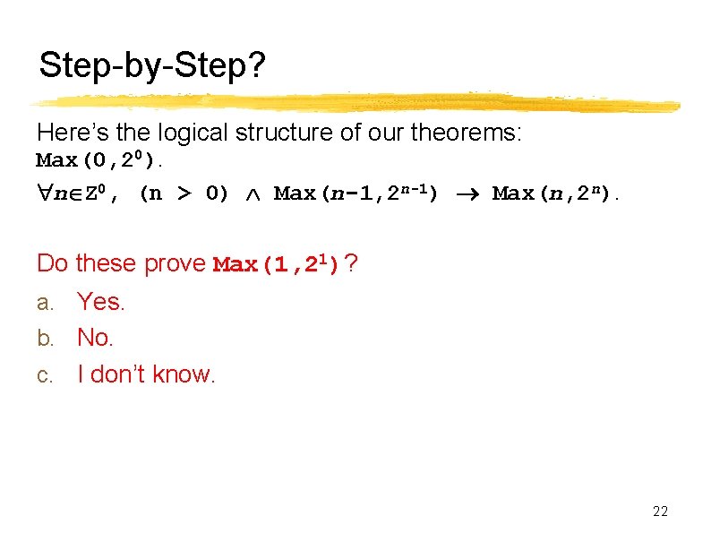 Step-by-Step? Here’s the logical structure of our theorems: Max(0, 20). n Z 0, (n