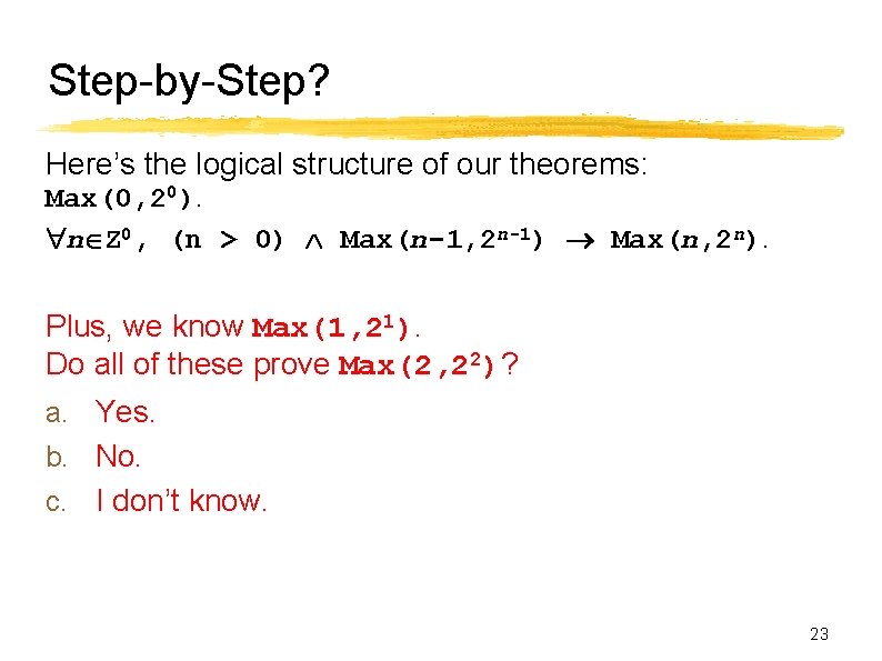 Step-by-Step? Here’s the logical structure of our theorems: Max(0, 20). n Z 0, (n