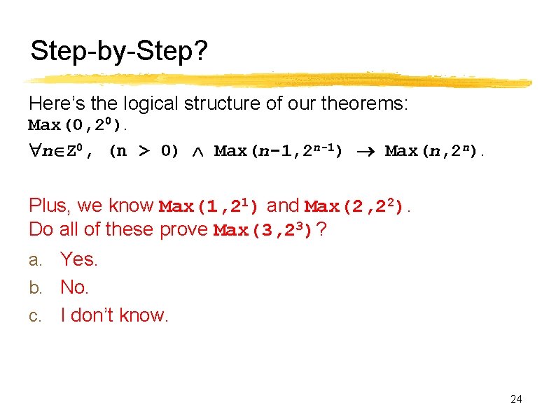 Step-by-Step? Here’s the logical structure of our theorems: Max(0, 20). n Z 0, (n