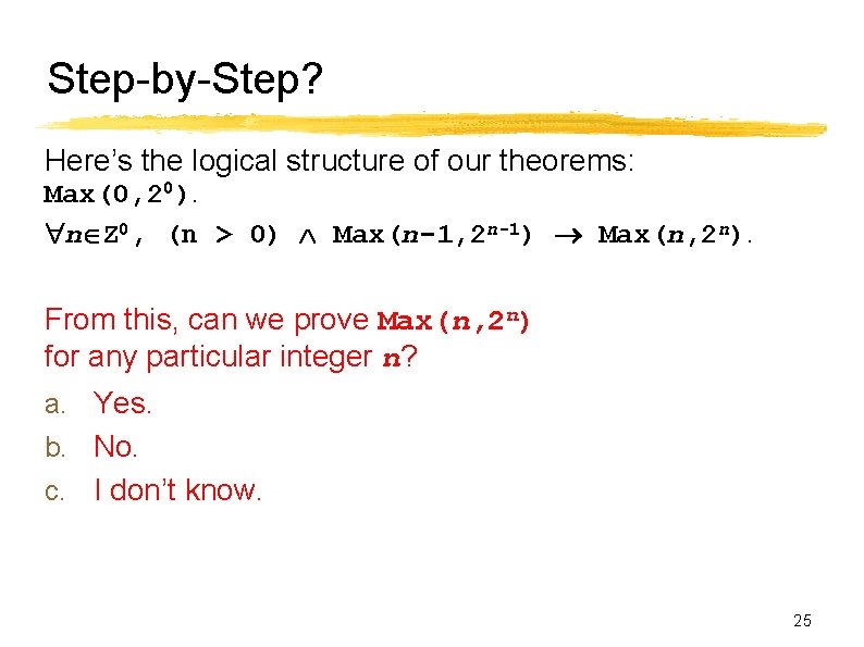 Step-by-Step? Here’s the logical structure of our theorems: Max(0, 20). n Z 0, (n