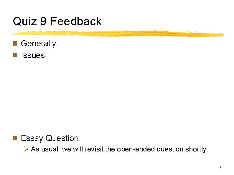 Quiz 9 Feedback n Generally: n Issues: n Essay Question: Ø As usual, we