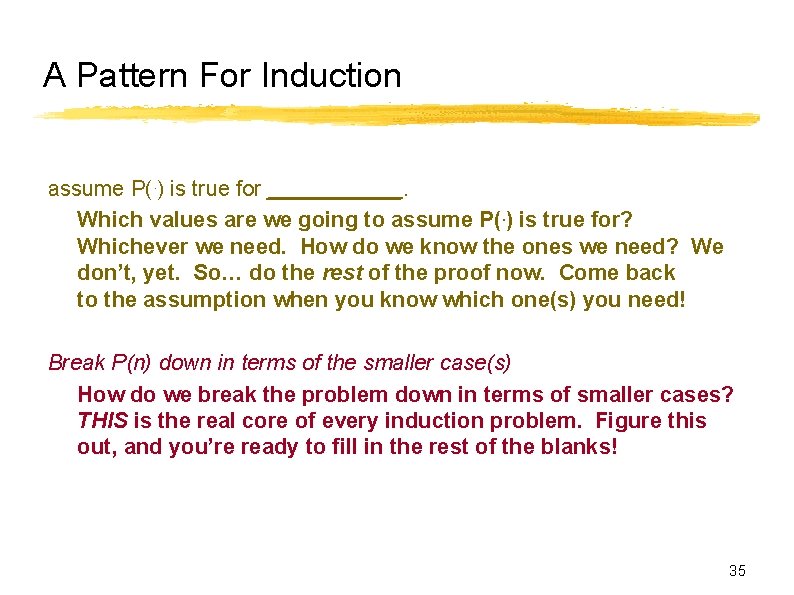 A Pattern For Induction assume P(. ) is true for ______. Which values are