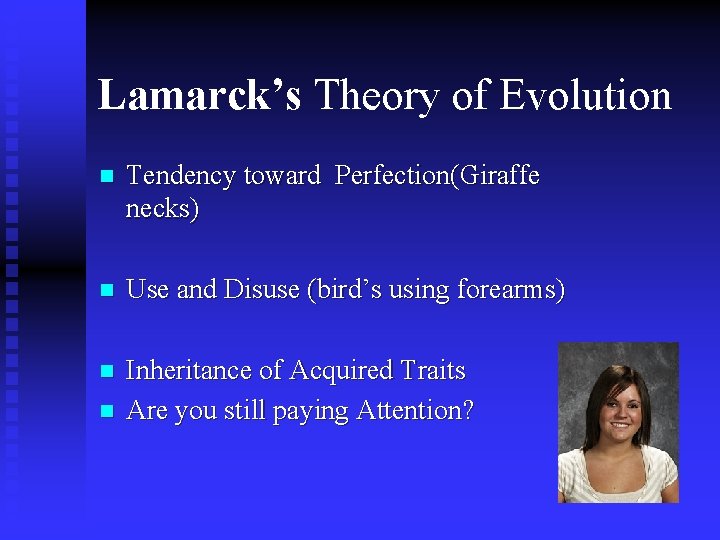 Lamarck’s Theory of Evolution n Tendency toward Perfection(Giraffe necks) n Use and Disuse (bird’s