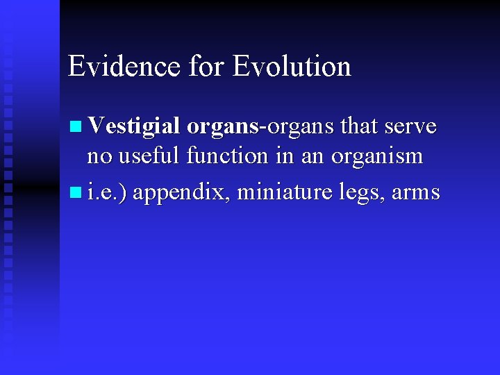 Evidence for Evolution n Vestigial organs-organs that serve no useful function in an organism