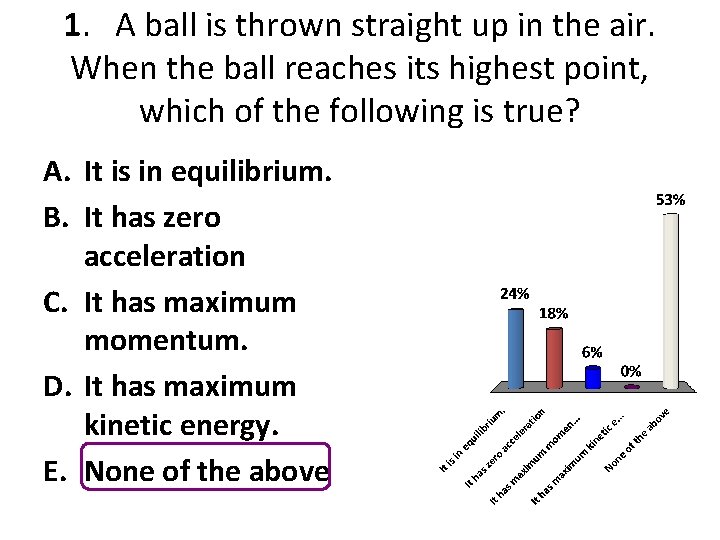 1. A ball is thrown straight up in the air. When the ball reaches