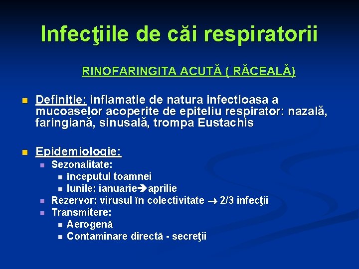Infecţiile de căi respiratorii RINOFARINGITA ACUTĂ ( RĂCEALĂ) n Definiţie: inflamatie de natura infectioasa