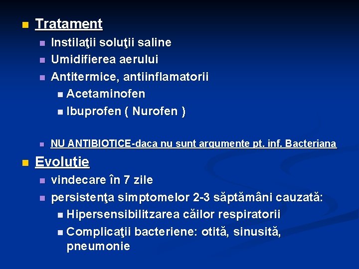 n Tratament n Instilaţii soluţii saline Umidifierea aerului Antitermice, antiinflamatorii n Acetaminofen n Ibuprofen