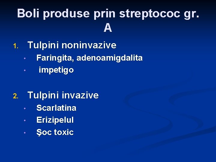 Boli produse prin streptococ gr. A Tulpini noninvazive 1. • • Faringita, adenoamigdalita impetigo