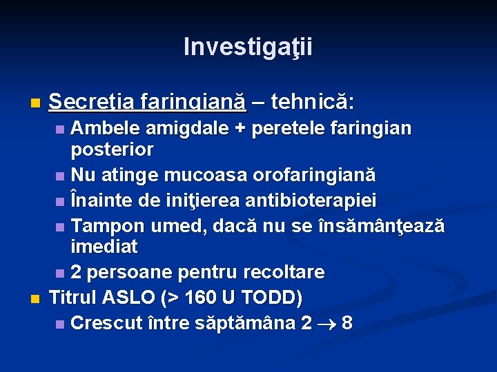 Investigaţii n Secreţia faringiană – tehnică: Ambele amigdale + peretele faringian posterior n Nu