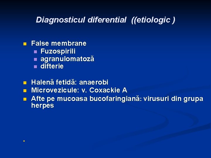 Diagnosticul diferential ((etiologic ) n False membrane n Fuzospirili n agranulomatoză n difterie n