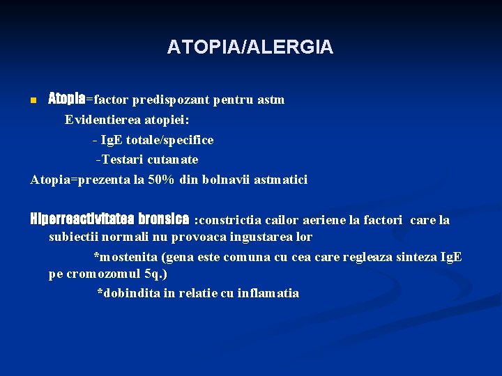 ATOPIA/ALERGIA Atopia=factor predispozant pentru astm Evidentierea atopiei: - Ig. E totale/specifice -Testari cutanate Atopia=prezenta