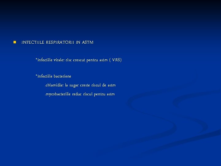 n INFECTIILE RESPIRATORII IN ASTM *Infectiile virale: risc crescut pentru astm ( VRS) *Infectiile