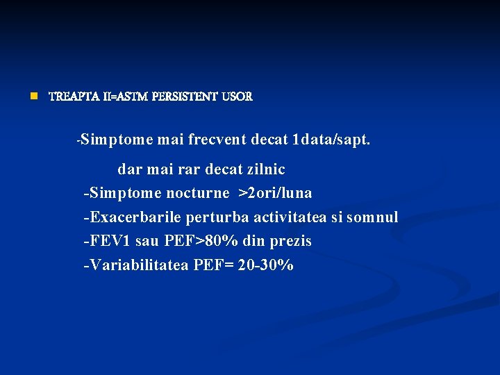 n TREAPTA II=ASTM PERSISTENT USOR -Simptome mai frecvent decat 1 data/sapt. dar mai rar