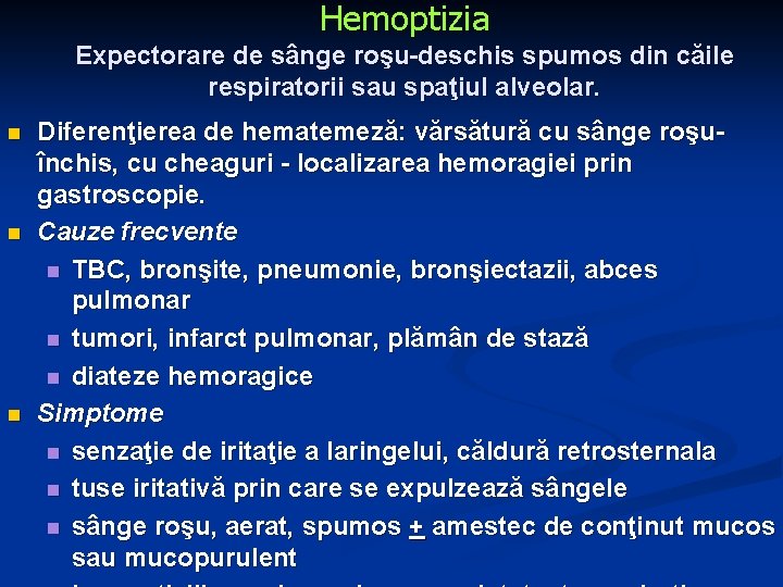 Hemoptizia Expectorare de sânge roşu-deschis spumos din căile respiratorii sau spaţiul alveolar. n n