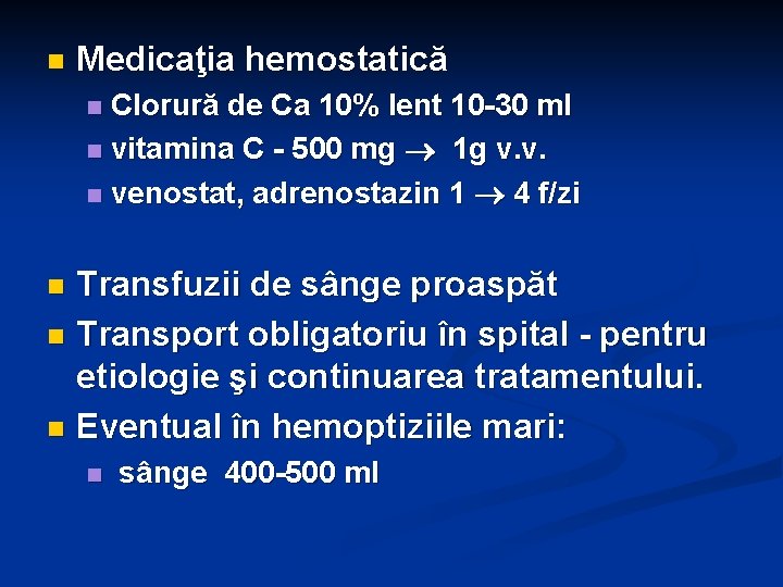 n Medicaţia hemostatică Clorură de Ca 10% lent 10 -30 ml n vitamina C