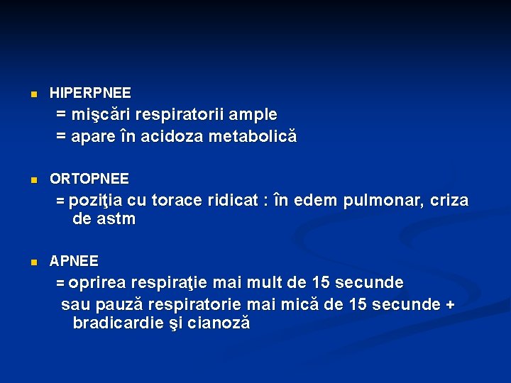 n HIPERPNEE = mişcări respiratorii ample = apare în acidoza metabolică n ORTOPNEE =