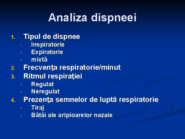 Analiza dispneei Tipul de dispnee 1. • • • Inspiratorie Expiratorie mixtă Frecvenţa respiratorie/minut