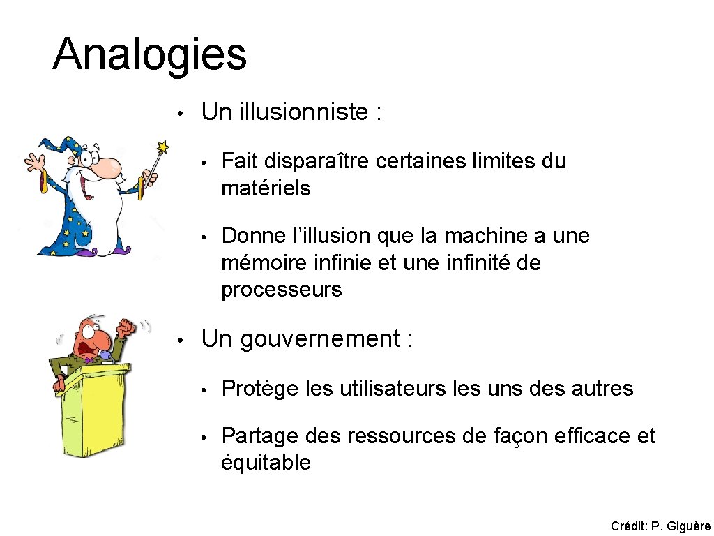 Analogies • • Un illusionniste : • Fait disparaître certaines limites du matériels •