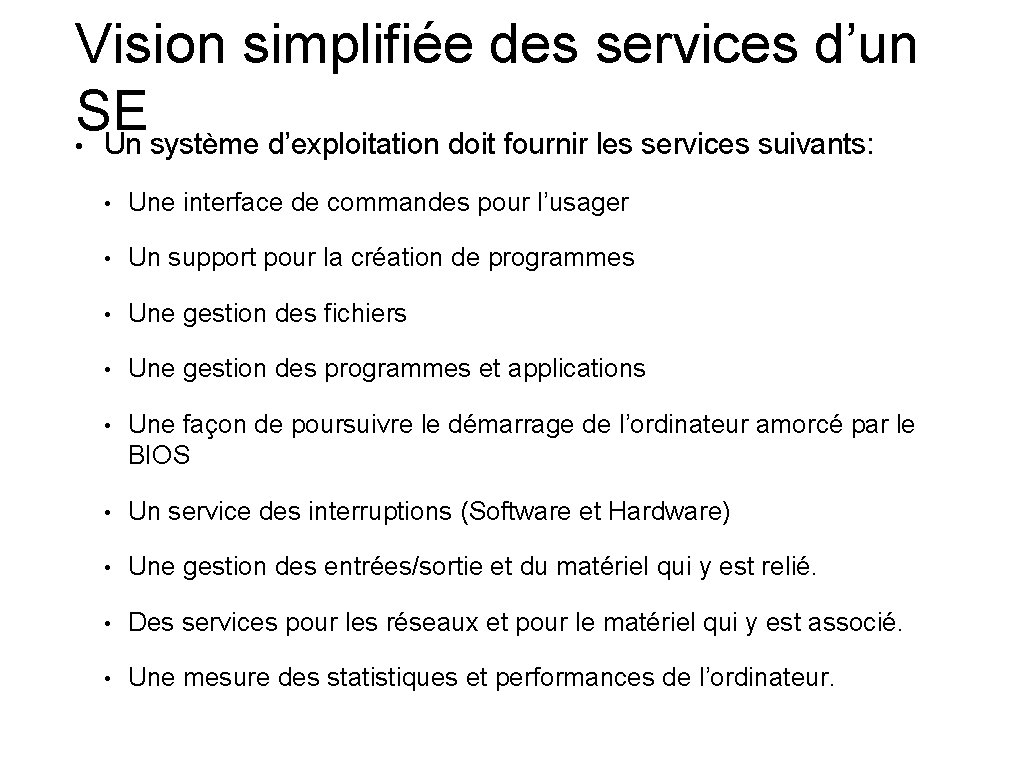 Vision simplifiée des services d’un SE • Un système d’exploitation doit fournir les services