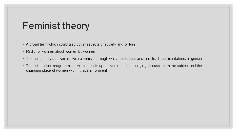 Feminist theory ◦ A broad term which could also cover aspects of society and