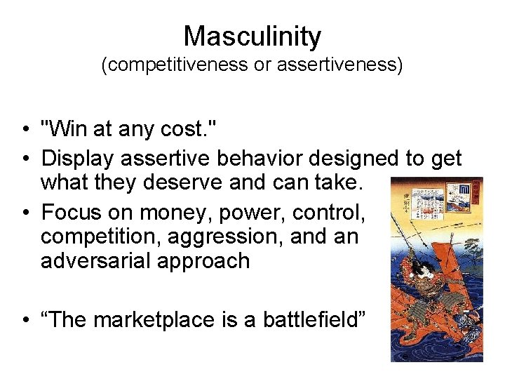 Masculinity (competitiveness or assertiveness) • "Win at any cost. " • Display assertive behavior