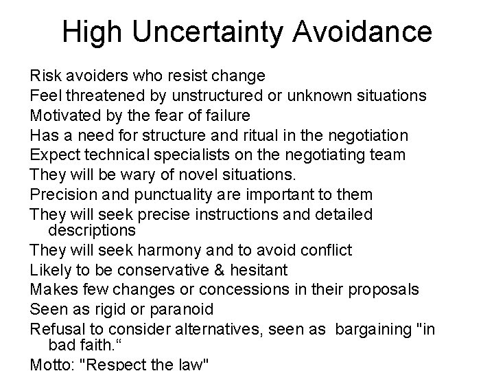 High Uncertainty Avoidance Risk avoiders who resist change Feel threatened by unstructured or unknown
