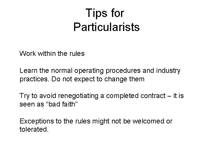 Tips for Particularists Work within the rules Learn the normal operating procedures and industry