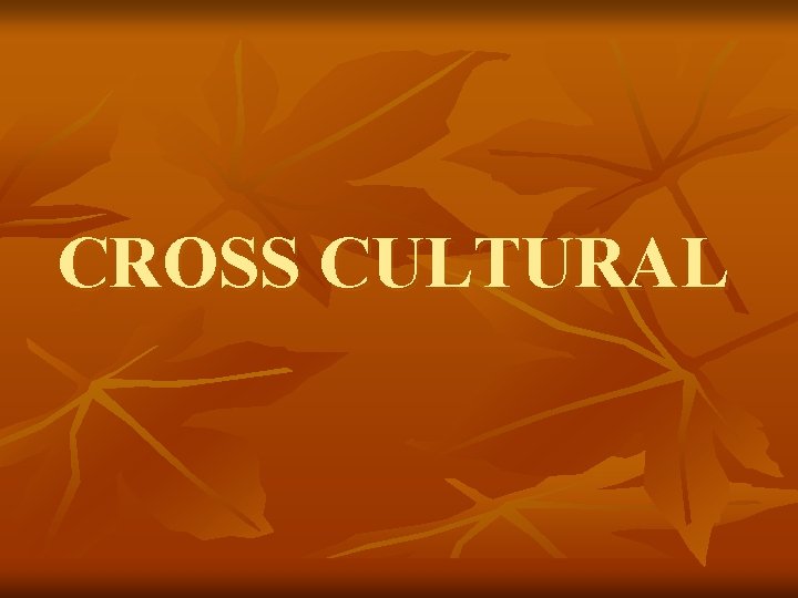CROSS CULTURAL 