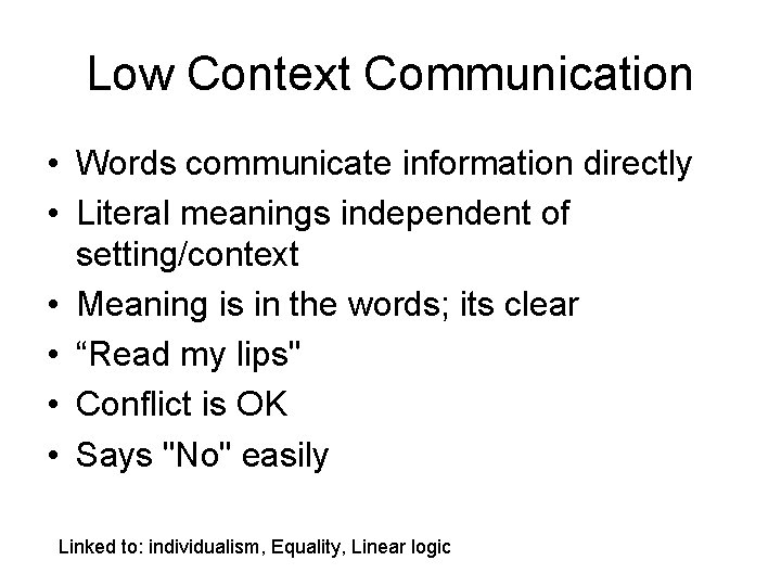 Low Context Communication • Words communicate information directly • Literal meanings independent of setting/context