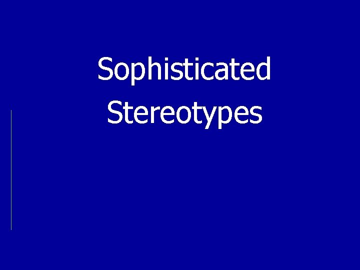 Sophisticated Stereotypes 