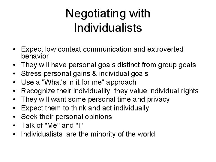 Negotiating with Individualists • Expect low context communication and extroverted behavior • They will