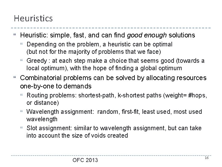 Heuristics Heuristic: simple, fast, and can find good enough solutions Depending on the problem,