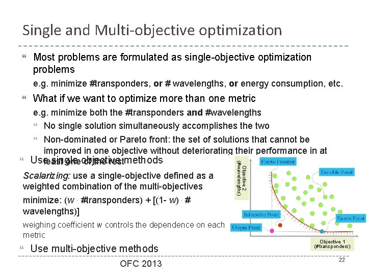 Single and Multi-objective optimization Most problems are formulated as single-objective optimization problems e. g.