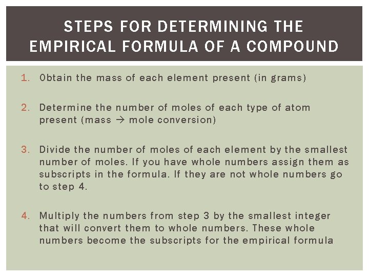STEPS FOR DETERMINING THE EMPIRICAL FORMULA OF A COMPOUND 1. Obtain the mass of