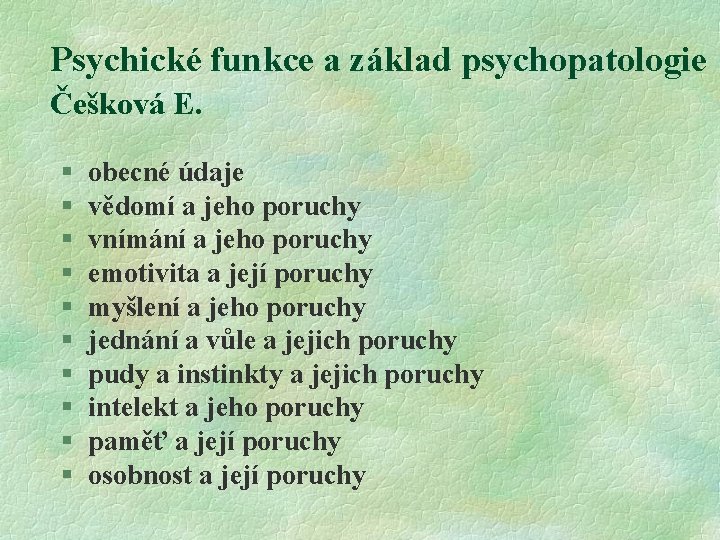 Psychické funkce a základ psychopatologie Češková E. § § § § § obecné údaje