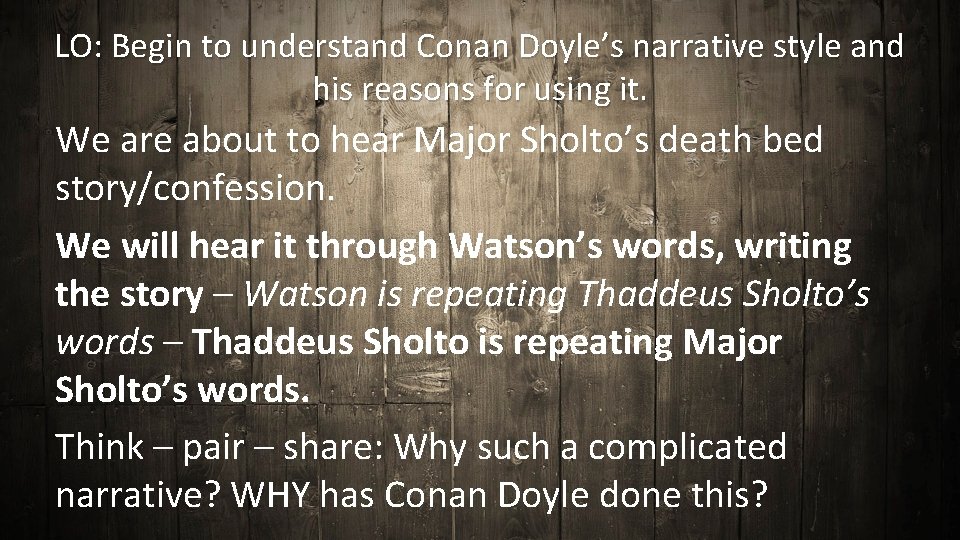 LO: Begin to understand Conan Doyle’s narrative style and his reasons for using it.