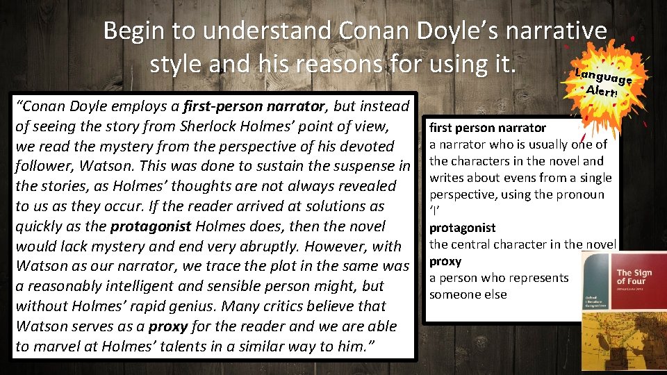 Begin to understand Conan Doyle’s narrative style and his reasons for using it. Langua
