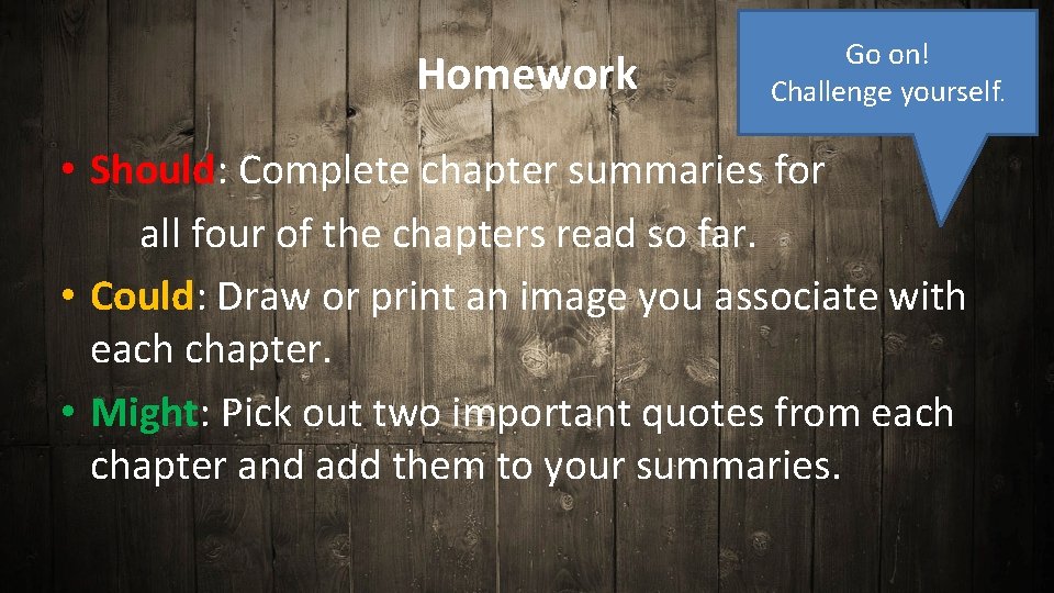 Homework Go on! Challenge yourself. • Should: Complete chapter summaries for all four of